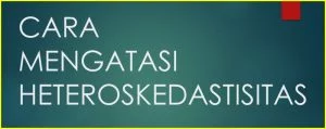 Cara Mengatasi Heteroskedastisitas Regresi Linear